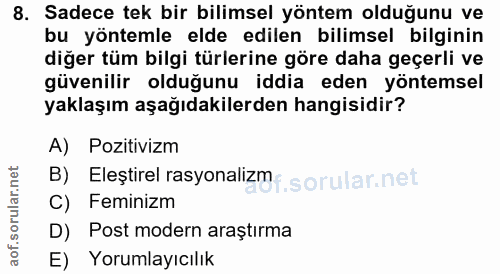 8. soru: Sadece tek bir bilimsel yöntem olduğunu ve bu yöntemle elde edilen bilimsel bilginin diğer tüm bilgi türlerine göre d…