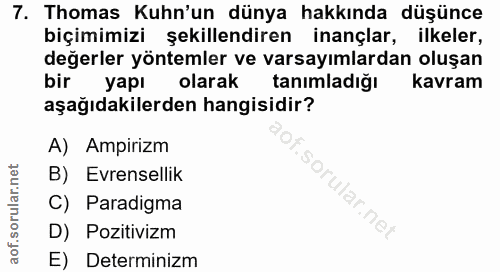 7. soru: Thomas Kuhn'un dünya hakkında düşünce biçimimizi şekillendiren inançlar, ilkeler, değerler yöntemler ve varsayımlarda…