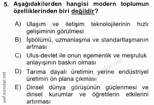 5. soru: Aşağıdakilerden hangisi modern toplumun özelliklerinden biri değildir? A) Ulaşım ve iletişim teknolojilerinin hızlı g…