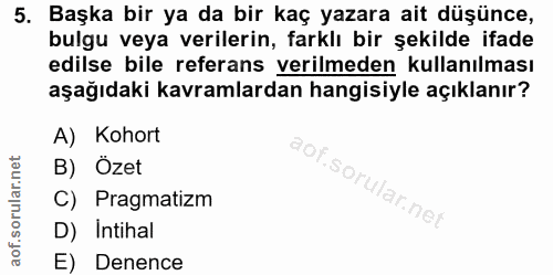 5. soru: Başka bir ya da bir kaç yazara ait düşünce, bulgu veya verilerin, farklı bir şekilde ifade edilse bile referans veril…