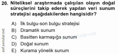 20. soru: Niteliksel araştırmada çalışılan olayın doğal süreçlerini takip ederek yapılan veri sunum stratejisi aşağıdakilerden…