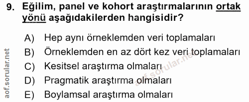 9. soru: Eğilim, panel ve kohort araştırmalarının ortak yönü aşağıdakilerden hangisidir? A) Hep aynı örneklemden veri toplamal…