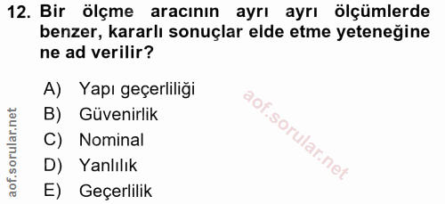 12. soru: Bir ölçme aracının ayrı ayrı ölçümlerde benzer, kararlı sonuçlar elde etme yeteneğine ne ad verilir? A) Yapı geçerlil…