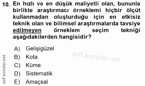 10. soru: En hızlı ve en düşük maliyetli olan, bununla birlikte araştırmacı örneklemi hiçbir ölçüt kullanmadan oluşturduğu için…