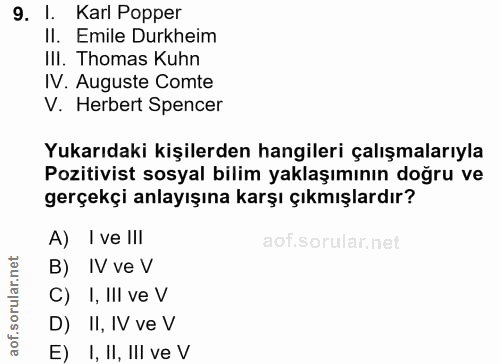 9. soru: 1 Karl Popper Il. Emile Durkheim III. Thomas Kuhn IV. Auguste Comte V. Herbert Spencer Yukarıdaki kişilerden hangiler…