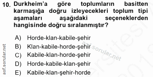 10. soru: Durkheim'a göre toplumların basitten karmaşığa doğru izleyecekleri toplum tipi aşamaları aşağıdaki seçeneklerden hang…