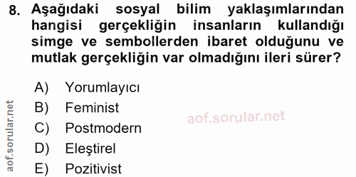 8. soru: Aşağıdaki sosyal bilim yaklaşımlarından hangisi gerçekliğin insanların kullandığı simge ve sembollerden ibaret olduğu…