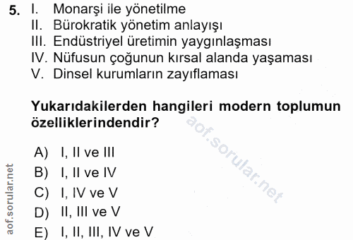 5. soru: I. Monarşi ile yönetilme II. Bürokratik yönetim anlayışı IlI. Endüstriyel üretimin yaygınlaşması IV. Nüfusun çoğunun…