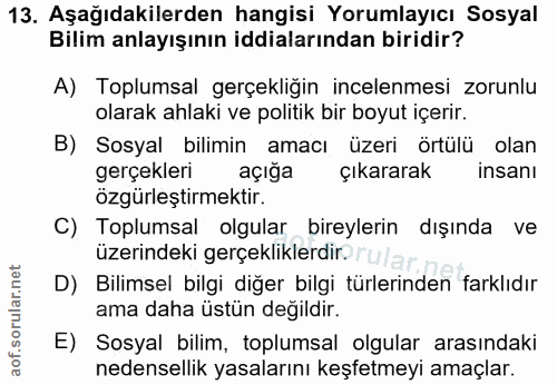 13. soru: Aşağıdakilerden hangisi Yorumlayıcı Sosyal Bilim anlayışının iddialarından biridir? A) Toplumsal gerçekliğin incelenm…