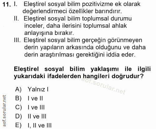 11. soru: I. Eleştirel sosyal bilim pozitivizme ek olarak değerlendirmeci özellikler barındırır. Il. Eleştirel sosyal bilim top…