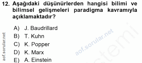 12. soru: Aşağıdaki düşünürlerden hangisi bilimi ve bilimsel gelişmeleri paradigma kavramıyla açıklamaktadır? A) J. Baudrillard…