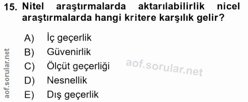 15. soru: Nitel araştırmalarda aktarılabilirlik nicel araştırmalarda hangi kritere karşılık gelir? A) Iç geçerlik B) Güvenirlik…