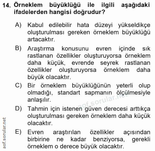 14. soru: Orneklem büyüklüğü ile ilgili aşağıdaki ifadelerden hangisi doğrudur? A) Kabul edilebilir hata düzeyi yükseldikçe olu…