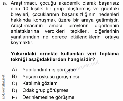 5. soru: Araştırmacı, çocuğu akademik olarak başarısız olan 10 kişilik bir grup oluşturmuş ve gruptaki bireyleri, çocuklarının…