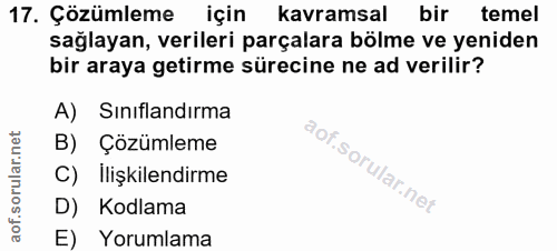 17. soru: Çözümleme için kavramsal bir temel sağlayan, verileri parçalara bölme ve yeniden bir araya getirme sürecine ne ad ver…