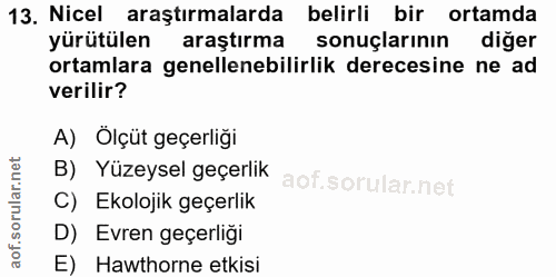 13. soru: Nicel araştırmalarda belirli bir ortamda yürütülen araştırma sonuçlarının diğer ortamlara genellenebilirlik derecesin…
