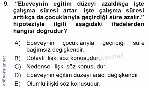 9. soru: "Ebeveynin eğitim düzeyi azaldıkça işte çalışma süresi artar, işte çalışma süresi arttıkça da çocuklarıyla geçirdiği…