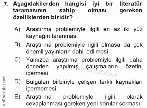 7. soru: Aşağıdakilerden hangisi iyi bir literatür taramasının sahip olması gereken özelliklerden biridir? A) Araştırma proble…