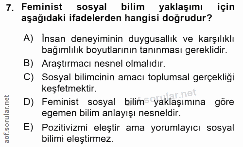 7. soru: Feminist sosyal bilim yaklaşımı için aşağıdaki ifadelerden hangisi doğrudur? A) İnsan deneyiminin duygusallık ve karş…