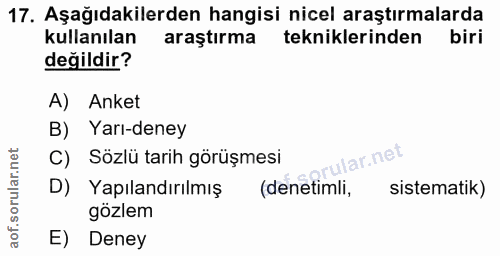 17. soru: Aşağıdakilerden hangisi nicel araştırmalarda kullanılan araştırma tekniklerinden biri değildir? A) Anket B) Yarı-dene…