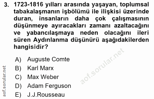 3. soru: 1723-1816 yılları arasında yaşayan, toplumsal tabakalaşmanın işbölümü ile ilişkisi üzerinde duran, insanların daha ço…