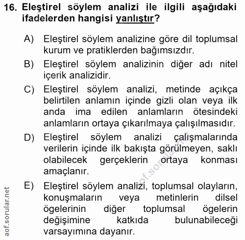 16. soru: Eleştirel söylem analizi ile ilgili aşağıdaki ifadelerden hangisi yanlıştır? A) Eleştirel söylem analizine göre dil t…