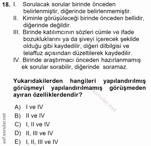 18. soru: I. Sorulacak sorular birinde önceden belirlenmiştir, diğerinde belirlenmemiştir. II. Kiminle görüşüleceği birinde önc…