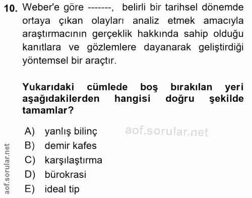 10. soru: Weber'e göre -, belirli bir tarihsel dönemde ortaya çıkan olayları analiz etmek amacıyla araştırmacının gerçeklik hak…