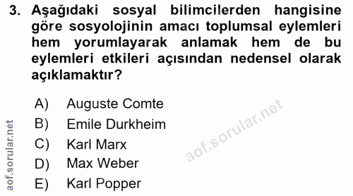 3. soru: Aşağıdaki sosyal bilimcilerden hangisine göre sosyolojinin amacı toplumsal eylemleri hem yorumlayarak anlamak hem de…