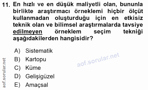 11. soru: En hızlı ve en düşük maliyetli olan, bununla birlikte araştırmacı örneklemi hiçbir ölçüt kullanmadan oluşturduğu için…