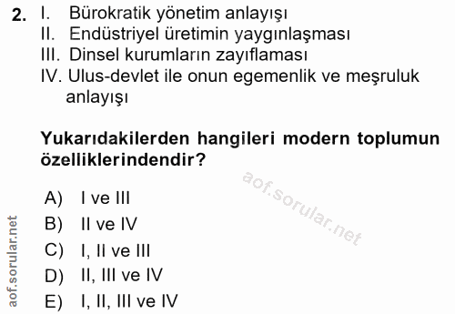 2. soru: I. Bürokratik yönetim anlayışı Il. Endüstriyel uretimin yaygınlaşması III. Dinsel kurumların zayıflaması IV. Ulus-dev…