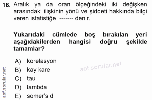 16. soru: Aralık ya da oran ölçeğindeki iki değişken arasındaki ilişkinin yönü ve şiddeti hakkında bilgi veren istatistiğe - de…