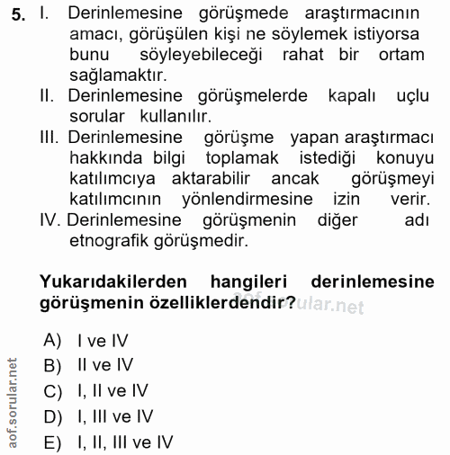 5. soru: I. Derinlemesine görüşmede araştırmacının amacı, görüşülen kişi ne söylemek istiyorsa bunu söyleyebileceği rahat bir…