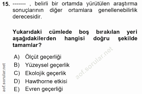 15. soru: - , belirli bir ortamda yürütülen araştırma sonuçlarının diğer ortamlara genellenebilirlik derecesidir. Yukarıdaki cü…