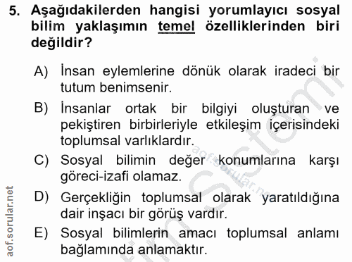 5. soru: Aşağıdakilerden hangisi yorumlayıcı sosyal bilim yaklaşımın temel özelliklerinden biri değildir? A) Insan eylemlerine…