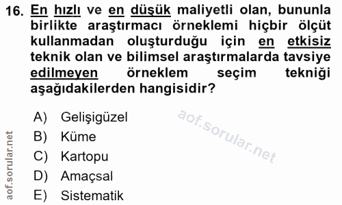 16. soru: En hızlı ve en düşük maliyetli olan, bununla birlikte araştırmacı örneklemi hiçbir ölçüt kullanmadan oluşturduğu için…