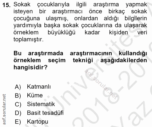 15. soru: Sokak çocuklarıyla ilgili araştırma yapmak isteyen bir araştırmacı önce birkaç sokak çocuğuna ulaşmış, onlardan aldığ…