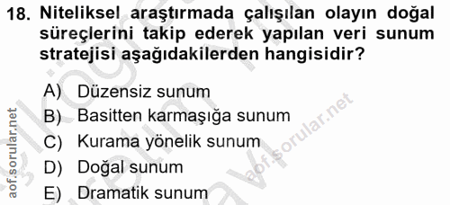 18. soru: Niteliksel araştırmada çalışılan olayın doğal süreçlerini takip ederek yapılan veri sunum stratejisi aşağıdakilerden…