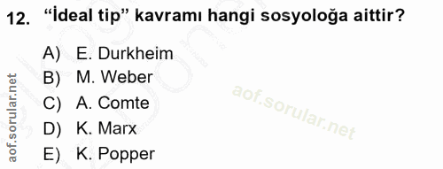 12. soru: "İdeal tip" kavramı hangi sosyoloğa aittir? A) E. Durkheim B) M. Weber C) A. Comte D) K. Marx E) K. PopperR