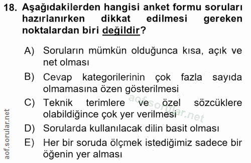 18. soru: Aşağıdakilerden hangisi anket formu soruları hazırlanırken dikkat edilmesi gereken noktalardan biri değildir? A) Soru…