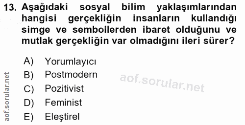 13. soru: Aşağıdaki sosyal bilim yaklaşımlarından hangisi gerçekliğin insanların kullandığı simge ve sembollerden ibaret olduğu…
