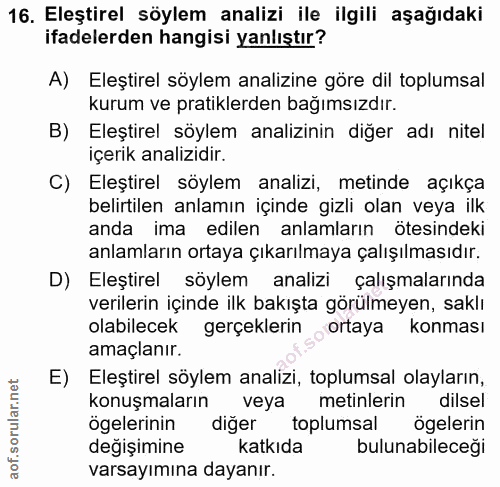 16. soru: Eleştirel söylem analizi ile ilgili aşağıdaki ifadelerden hangisi yanlıştır? A) Eleştirel söylem analizine göre dil t…