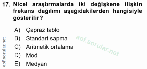 17. soru: Nicel araştırmalarda iki değişkene ilişkin frekans dağılımı aşağıdakilerden hangisiyle gösterilir? A) Çapraz tablo B)…