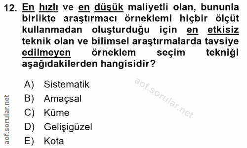 12. soru: En hızlı ve en düşük maliyetli olan, bununla birlikte araştırmacı örneklemi hiçbir ölçüt kullanmadan oluşturduğu için…