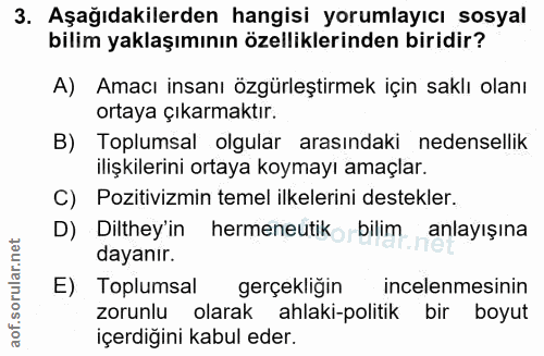 3. soru: Aşağıdakilerden hangisi yorumlayıcı sosyal bilim yaklaşımının özelliklerinden biridir? A) Amacı insanı özgürleştirmek…