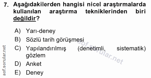 7. soru: Aşağıdakilerden hangisi nicel araştırmalarda kullanılan araştırma tekniklerinden biri değildir? A) Yarı-deney B) Sözl…