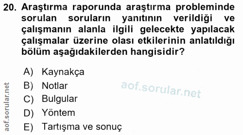 20. soru: Araştırma raporunda araştırma probleminde sorulan soruların yanıtının verildiği ve çalışmanın alanla ilgili gelecekte…