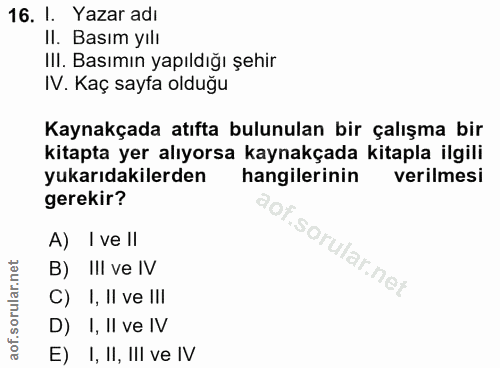 16. soru: I. Yazar adı Il. Basım yılı IlI. Basımın yapıldığı şehir IV. Kaç sayfa olduğu Kaynakçada atıfta bulunulan bir çalışma…