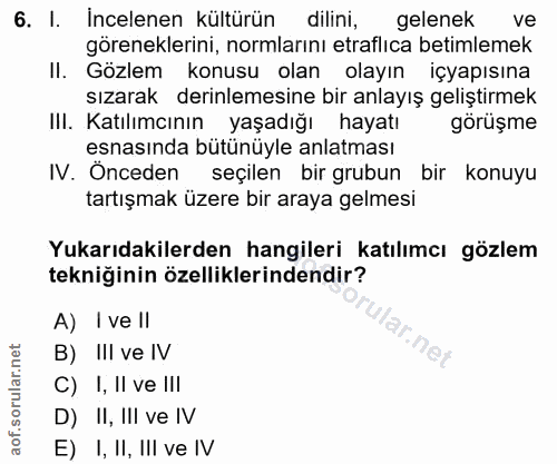 6. soru: I. Incelenen kültürün dilini, gelenek ve göreneklerini, normlarını etraflıca betimlemek Il. Gözlem konusu olan olayın…