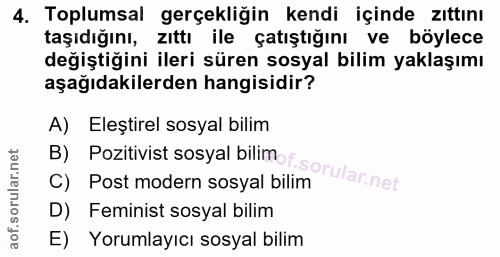 4. soru: Toplumsal gerçekliğin kendi içinde zıttını taşıdığını, zıttı ile çatıştığını ve böylece değiştiğini ileri süren sosya…